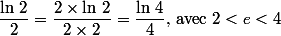 \dfrac{\ln\,2}{2}=\dfrac{2\times\ln\,2}{2\times2}=\dfrac{\ln\,4}{4}\mbox{, avec }2<e<4